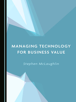 cover image of Managing Technology for Business Value